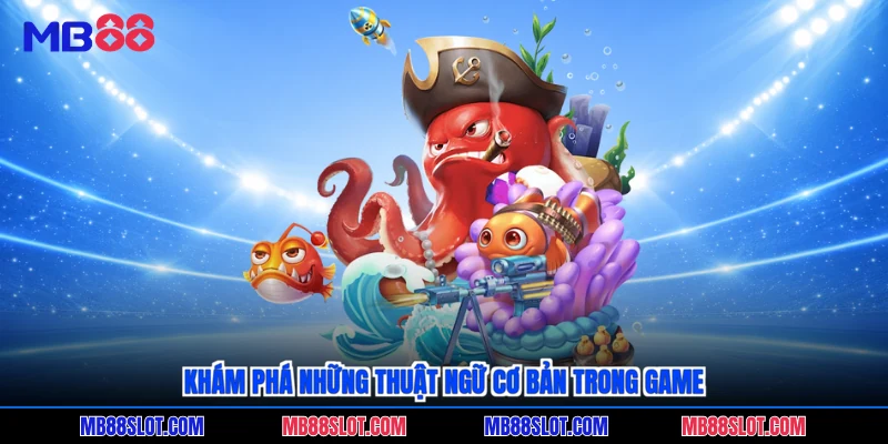 Khám phá những thuật ngữ cơ bản trong game